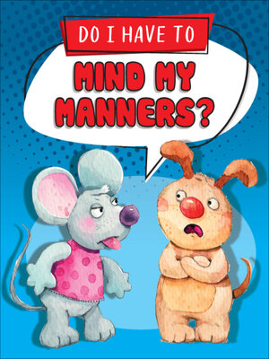 cover image of Do I Have to Mind My Manners?